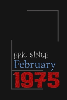 Epic since February 1975, Gift idea: Notebook Birthday Gift For Women, Men, Boss, Coworkers, Colleagues, Students, Friends, Lined Notebook / Journal Gift, 100 Pages, 6x9, Soft Cover