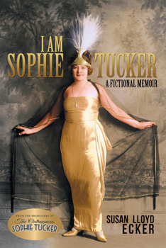 Hardcover I Am Sophie Tucker: A Fictional Memoir Book