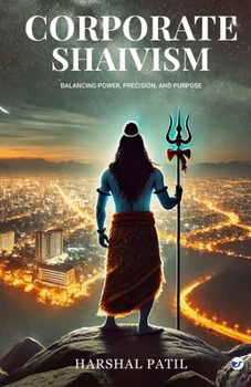 Paperback Corporate Shaivism: Balancing Power, Precision, and Purpose Book