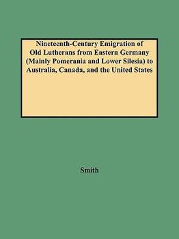 Paperback Nineteenth-Century Emigration of Old Lutherans from Eastern Germany (Mainly Pomerania and Lower Silesia) to Australia, Canada, and the United States Book