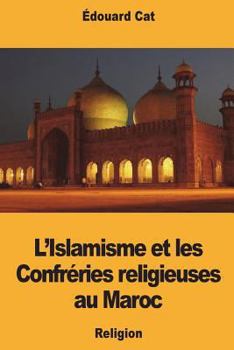 Paperback L'Islamisme et les Confréries religieuses au Maroc [French] Book