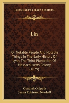 Paperback Lin: Or Notable People And Notable Things In The Early History Of Lynn, The Third Plantation Of Massachusetts Colony (1879) Book