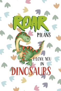 Paperback Roar Means I Love You In Dinosaurs: Notebook Journal Composition Blank Lined Diary Notepad 120 Pages Paperback Colors Footprints Dinosaur Book