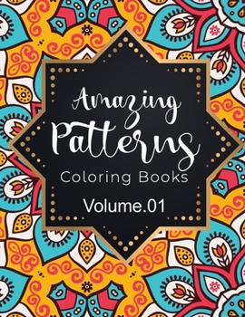 Paperback Amazing Patterns Coloring Book (Volume 1): Adult Coloring Book Featuring Color to Relax, Create and Stress Relieving. Beautiful Mandalas Designed to S Book