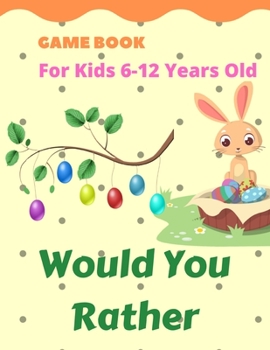 Paperback Would you Rather Game Book for Kids 6-12 Years Old: Hilarious Questions for the Whole Family & Friends Book