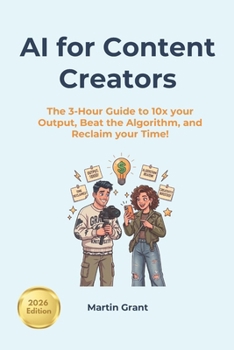 Paperback AI for Content Creators: The 3-Hour Guide to 10x Your Output, Beat the Algorithm, and Reclaim Your Time! Book