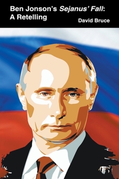 Ben Jonson's Every Man in His Humor (Folio Version 1616): A Retelling