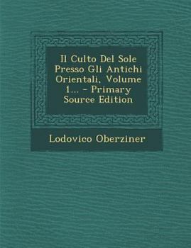 Paperback Il Culto del Sole Presso Gli Antichi Orientali, Volume 1... [Italian] Book
