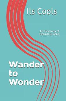 Paperback Wander to Wonder: My Discovery of Medical Qi Gong Book