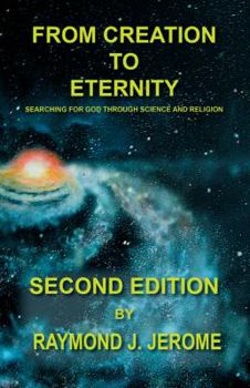 Paperback From Creation to Eternity: Searching for God Through Science and Religion. (Second Edition) Book