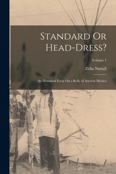 Paperback Standard Or Head-Dress?: An Historical Essay On a Relic of Ancient Mexico; Volume 1 Book