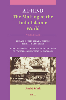 Hardcover Al-Hind: The Making of the Indo-Islamic World: Volume IV: The Age of the Great Mughals, 16th-17th Centuries. Part Two: The Rise of Islam from the Indu Book