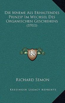 Paperback Die Mneme Als Erhaltendes Prinzip Im Wechsel Des Organischen Geschehens (1911) [German] Book