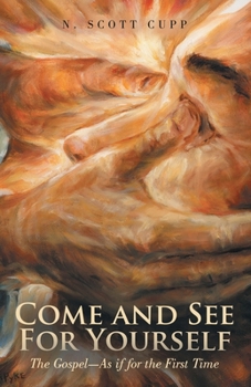 Paperback Come and See For Yourself: The Gospel-As if for the First Time Book