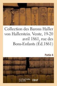 Paperback Collection Des Barons Haller Von Hallerstein. Partie 4. Livres Anciens Sur l'Histoire de France [French] Book