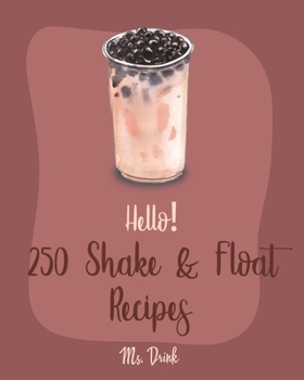 Paperback Hello! 250 Shake & Float Recipes: Best Shake & Float Cookbook Ever For Beginners [Book 1] Book