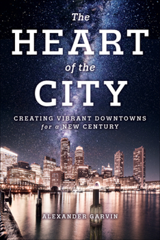 Paperback The Heart of the City: Creating Vibrant Downtowns for a New Century Book