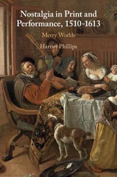 Hardcover Nostalgia in Print and Performance, 1510-1613: Merry Worlds Book