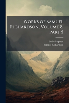 Paperback Works of Samuel Richardson, Volume 8, part 5 Book