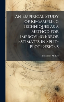 Hardcover An Empirical Study of Re-Sampling Techniques as a Method for Improving Error Estimates in Split-Plot Designs Book