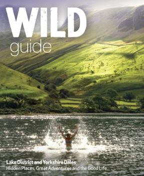 Paperback Wild Guide Lake District and Yorkshire Dales: Hidden Places and Great Adventures - Including Bowland and South Pennines Book