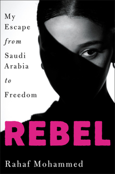 Hardcover Rebel: My Escape from Saudi Arabia to Freedom Book