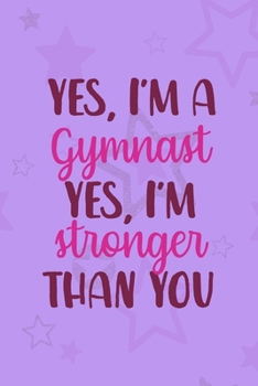 Yes, I'm A Gymnast Yes I'm Stronger Than You: All Purpose 6x9 Blank Lined Notebook Journal Way Better Than A Card Trendy Unique Gift Purple Star Gymnastic