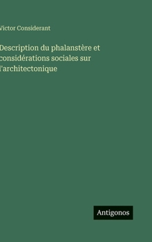 Description du phalanstère et considérations sociales sur l'architectonique (French Edition)