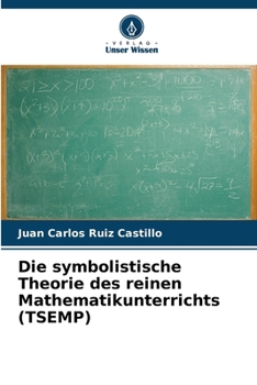 Die symbolistische Theorie des reinen Mathematikunterrichts (TSEMP) (German Edition)