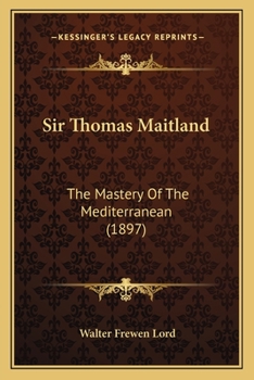 Paperback Sir Thomas Maitland: The Mastery Of The Mediterranean (1897) Book