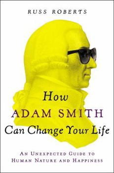 Hardcover How Adam Smith Can Change Your Life: An Unexpected Guide to Human Nature and Happiness Book