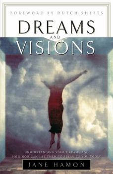 Paperback Dreams and Visions: Understanding Your Dreams and How God Can Use Them to Speak to You Today Book