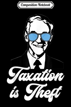 Composition Notebook: Ron Paul Taxation is Theft Libertarian Ancap Freedom Liberty  Journal/Notebook Blank Lined Ruled 6x9 100 Pages