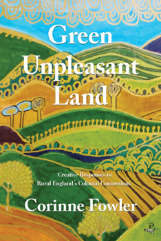 Paperback Green Unpleasant Land: Creative Responses to Rural England's Colonial Connections Book