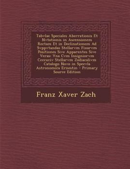 Paperback Tabvlae Speciales Aberrationis Et Nvtationis in Ascensionem Rectam Et in Declinationem Ad Svppvtandas Stellarvm Fixarvm Positiones Sive Apparentes Siv [Latin] Book