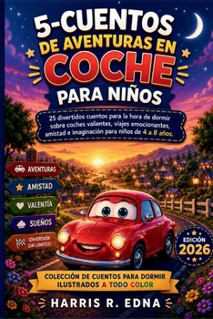 5-Cuentos de Aventuras En Coche Para Niños: 25 divertidos cuentos para la hora de dormir sobre coches valientes, viajes emocionantes, amistad e imagin