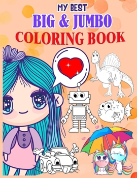 Paperback My Best Big & Jumbo Coloring Book: Unicorns, Anime girl, Robots, Dinosaurs, Numbers, Letters, And Others/ Coloring Book For Toddlers & Kids Ages 3-4-5 Book