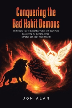 Conquering the Bad Habit Demons: Understand How to Defeat Bad Habits with God's Help