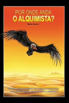 Paperback Por Onde Anda O Alquimista?: Ele ir? ao fim do mundo em busca de um sonho, mas antes, ter? um encontro com a realidade. [Portuguese] Book