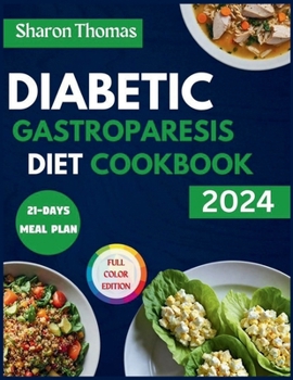 Paperback Diabetic Gastroparesis Diet Cookbook 2024: The Complete Low-Carb and Low-Sugar Recipes to Relieve Abdominal Pain & Gastroparesis Symptoms. Full Color Book