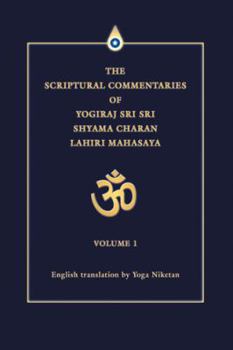 Paperback The Scriptural Commentaries of Yogiraj Sri Sri Shyama Charan Lahiri Mahasaya: Volume 1 Book