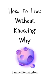 Hardcover How to Live Without Knowing Why Book