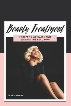Paperback Beauty Treatment 7 STEPS TO ACTIVATE AND ELEVATE THE REAL YOU! Book