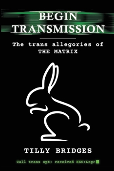 Paperback Begin Transmission: The trans allegories of The Matrix Book