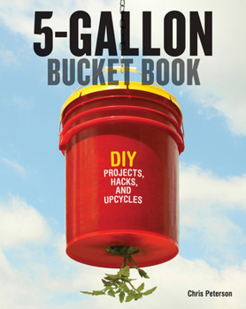 Paperback 5-Gallon Bucket Book: DIY Projects, Hacks, and Upcycles Book
