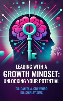 Paperback Leading with a Growth Mindset: Unlocking Your Potential Book