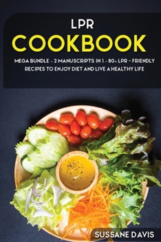 Paperback Lpr Cookbook: MEGA BUNDLE - 2 Manuscripts in 1 - 80+ LPR - friendly recipes to enjoy diet and live a healthy life Book