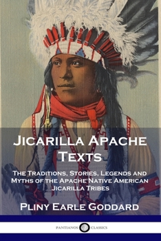 Paperback Jicarilla Apache Texts: The Traditions, Stories, Legends and Myths of the Apache Native American Jicarilla Tribes Book