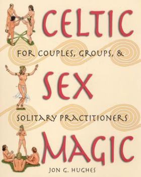 Paperback Celtic Sex Magic: For Couples, Groups, and Solitary Practitioners Book