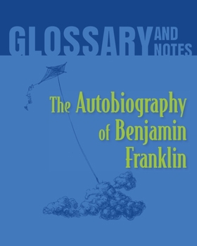 Paperback Autobiography of Benjamin Franklin Glossary and Notes: The Autobiography of Benjamin Franklin Book